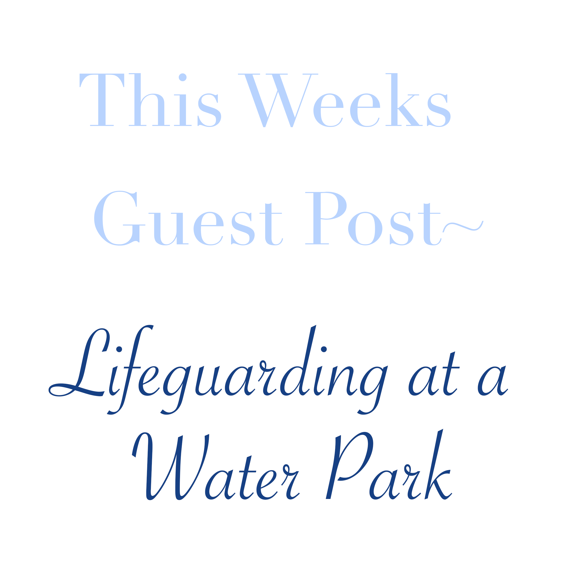 Guest Post~ 5 Things from a Waterpark Lifeguard